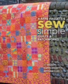 Kaffe Fassett’s Sew Simple Quilts & Patchworks: 17 Designs Using Kaffe Fassett’s Artisan Fabrics