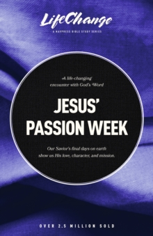 Image for Jesus' passion week: a Bible study on our savior's last days and ultimate sacrifice.