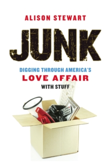 Junk: Digging Through America’s Love Affair with Stuff