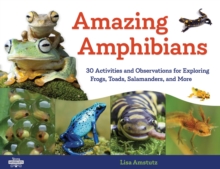 Image for Amazing amphibians: 30 activities and observations for exploring frogs, toads, salamanders, and more
