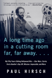 Image for A long time ago in a cutting room far, far away: my fifty years editing Hollywood hits : Star Wars, Carrie, Feris Bueller's day off, Mission: Impossible, and more