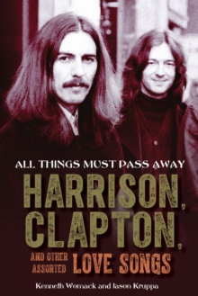 All Things Must Pass Away: Harrison, Clapton, and Other Assorted Love Songs