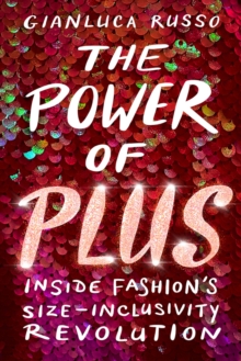 Image for The Power of Plus : Inside Fashion's Size-Inclusivity Revolution