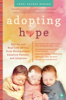 Image for Adopting hope  : stories and advice from birth parents, adoptive parents, and adoptees