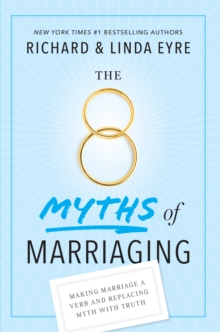 Image for The 8 myths of marriaging  : making marriage a verb and replacing myth with truth