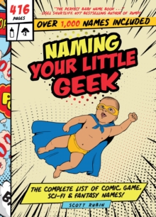 Image for Naming your little geek  : the complete list of comic book, video games, sci-fi, & fantasy names