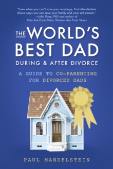 Image for The world's best dad during and after divorce  : a guide to co-parenting for divorced dads