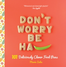 Image for Don't worry, be ha-pea  : 101 deliciously clever food puns