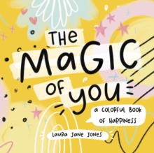 Image for The magic of you  : a colorful book of happiness
