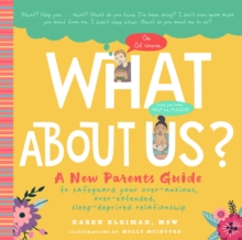 Image for What About Us? : A New Parents Guide to Safeguarding Your Over-Anxious, Over-Extended, Sleep-Deprived Relationship