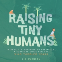 Image for Raising Tiny Humans : A Handbook for Parenting Toddlers