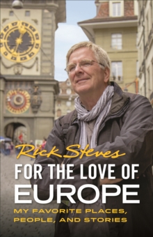 For the Love of Europe (First Edition): My Favorite Places, People, and Stories