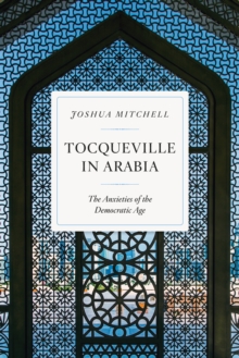 Tocqueville in Arabia: Dilemmas in a Democratic Age