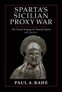Image for Sparta's Sicilian Proxy War : The Grand Strategy of Classical Sparta, 418-413 B.C.