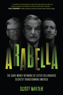 Image for Arabella: The Dark Money Network of Leftist Billionaires Secretly Transforming America
