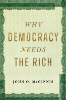 Why Democracy Needs the Rich