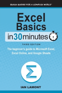 Image for Excel Basics In 30 Minutes : The beginner's guide to Microsoft Excel, Excel Online, and Google Sheets