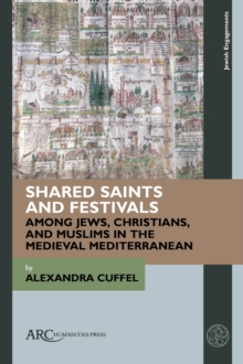 Image for Shared Saints and Festivals among Jews, Christians, and Muslims in the Medieval Mediterranean