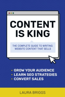 Content Is King: The Complete Guide to Writing Web Content That Sells