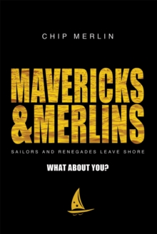 Image for Mavericks & Merlins : Sailors And Renegades Leave Shore, What About You?