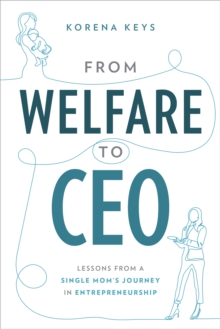 Image for From Welfare To CEO: Lessons from a Single Mom's Journey in Entrepreneurship
