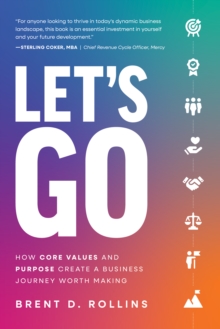 Image for Let's Go: How Core Values and Purpose Create a Business Journey Worth Making