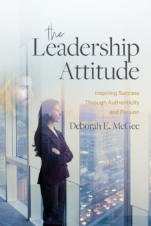 Image for The Leadership Attitude : Inspiring Success Through Authenticity and Passion