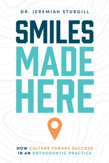 Image for Smiles Made Here: How Culture Forges Success in an Orthodontic Practice