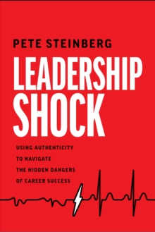 Image for Leadership Shock: Using Authenticity to Navigate the Hidden Dangers of Career Success