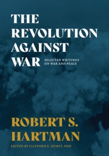 Image for The Revolution Against War : Selected Writings on War and Peace