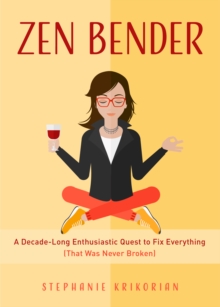 Image for Zen Bender: A Decade-Long Enthusiastic Quest to Fix Everything (That Was Never Broken) (For Readers of Untamed by Glennon Doyle)