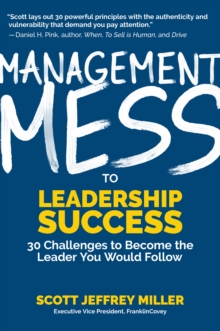 Image for Management Mess to Leadership Success: 30 Challenges to Become the Leader You Would Follow