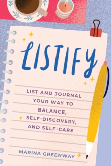 Image for Listify: List and Journal Your Way to Balance, Self-discovery, and Self-care