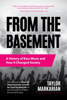 Image for From the Basement : A History of Emo Music and How It Changed Society (Music History and Punk Rock Book, for Fans of  Everybody Hurts, Smash!, and Nothing Feels Good)