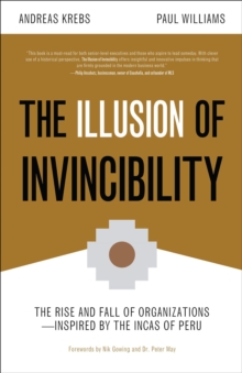 Image for Illusion of Invincibility: The Rise and Fall of Organizations Inspired by the Incas of Peru