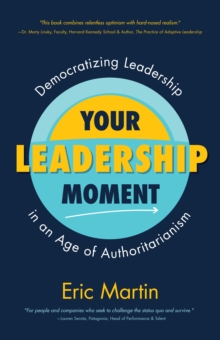 Your Leadership Moment: Democratizing Leadership in an Age of Authoritarianism (Taking Adaptive Leadership to the Next Level)