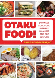 Otaku Food!: Japanese Soul Food Inspired by Anime and Pop Culture