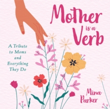 Image for Mother Is a Verb : A Tribute to Moms and Everything They Do