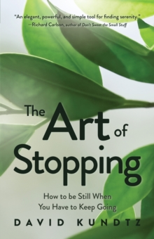 Image for The Art of Stopping : How to Be Still When You Have to Keep Going (Mindfulness Meditation, Coping Skills)