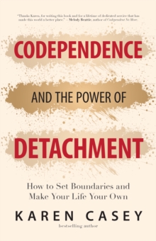 Codependence and the Power of Detachment: How to Set Boundaries and Make Your Life Your Own (For Adult Children of Alcoholics and Other Addicts)