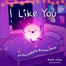 I Like You: An Encouraging Bedtime Book (Positive Affirmations for Kids)