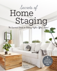 Secrets of Home Staging: The Essential Guide to Getting Higher Offers Faster (Home decor ideas, design tips, and advice on staging your home)