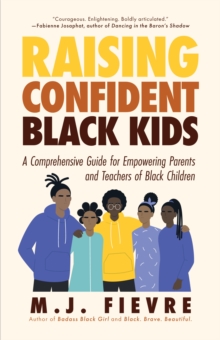 Raising Confident Black Kids: A Comprehensive Guide for Empowering Parents and Teachers of Black Children (Teaching Resource, Gift For Parents, Adolescent Psychology)