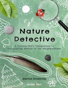 Image for Nature Detective : A Curious Kid's Guide to the Outdoors