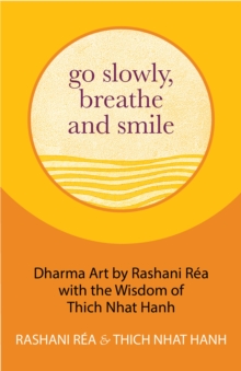 Image for Go Slowly, Breathe and Smile: Dharma Art by Rashani Rea With the Wisdom of Thich Nhat Hanh