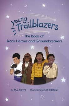 Young Trailblazers: The Book of Black Heroes and Groundbreakers: (Black history)