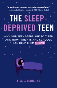 The Sleep-Deprived Teen: Why Our Teenagers Are So Tired, and How Parents and Schools Can Help Them Thrive (Healthy sleep habits, Sleep patterns,Teenage sleep)