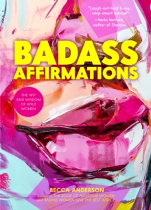 Image for Badass affirmations  : the wit and wisdom of wild women
