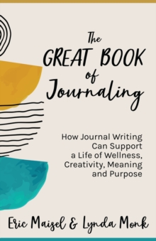 Image for Great Book of Journaling: How Journal Writing Can Support a Life of Wellness, Creativity, Meaning and Purpose (Therapeutic Writing, Personal Writing)