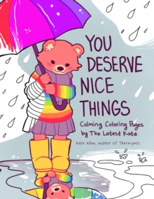 You Deserve Nice Things: Calming Coloring Pages by TheLatestKate (Art for Anxiety, Positive Message Coloring Book, Coloring with TheLatestKate, Self esteem gift)